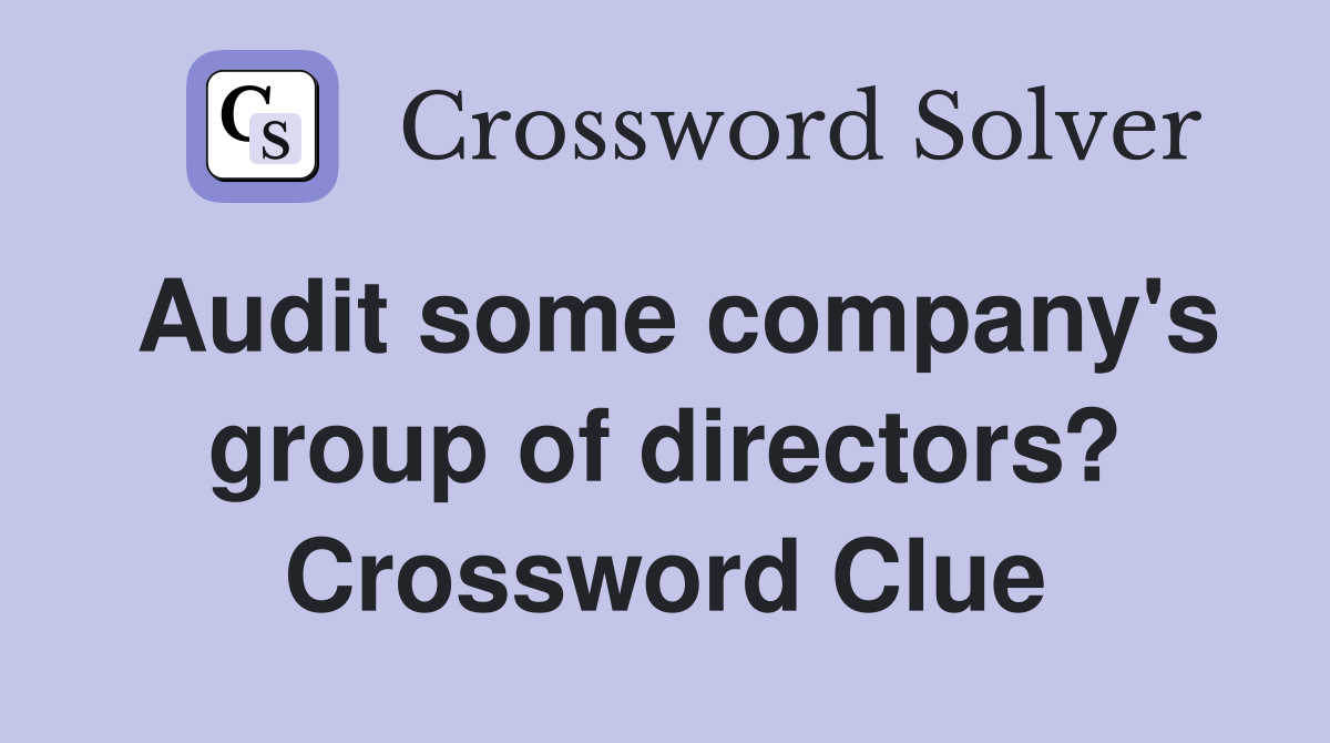 Audit some company's group of directors? Crossword Clue