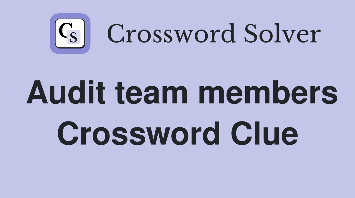 Audit team members Crossword Clue