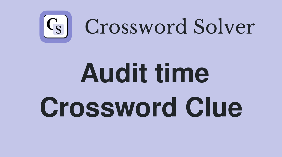 Audit time Crossword Clue