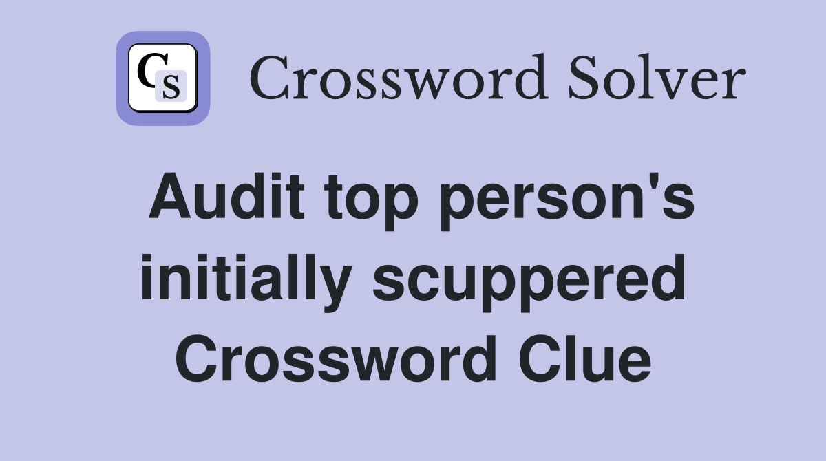 Audit top person's initially scuppered Crossword Clue