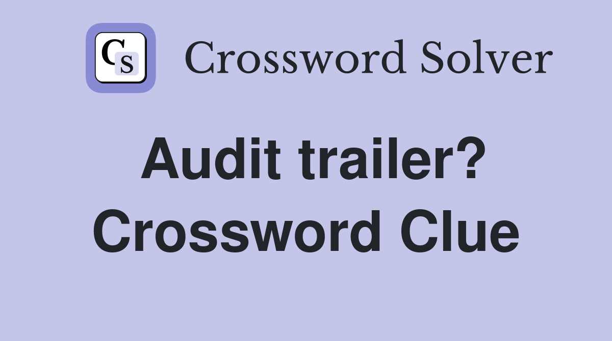 Audit trailer? Crossword Clue