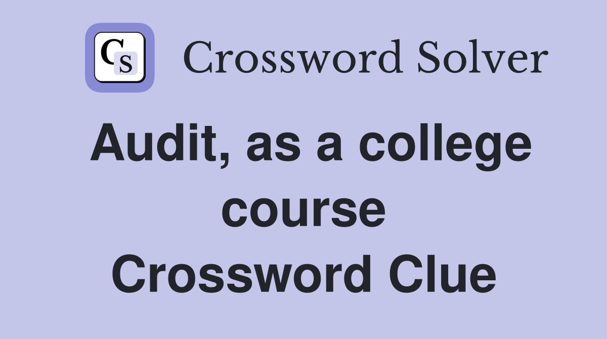 Audit, as a college course Crossword Clue