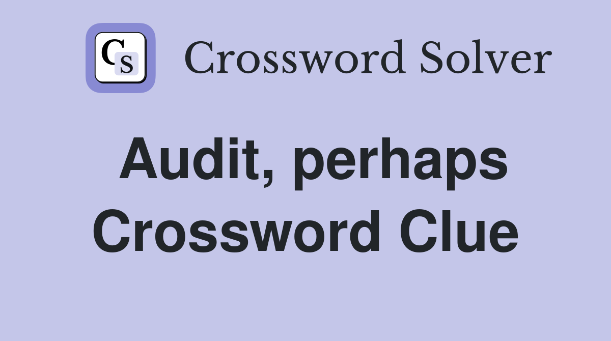 Audit, perhaps Crossword Clue