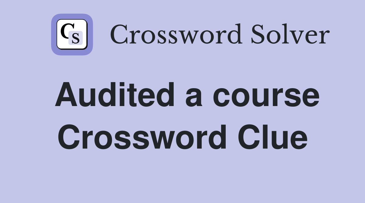 Audited a course Crossword Clue