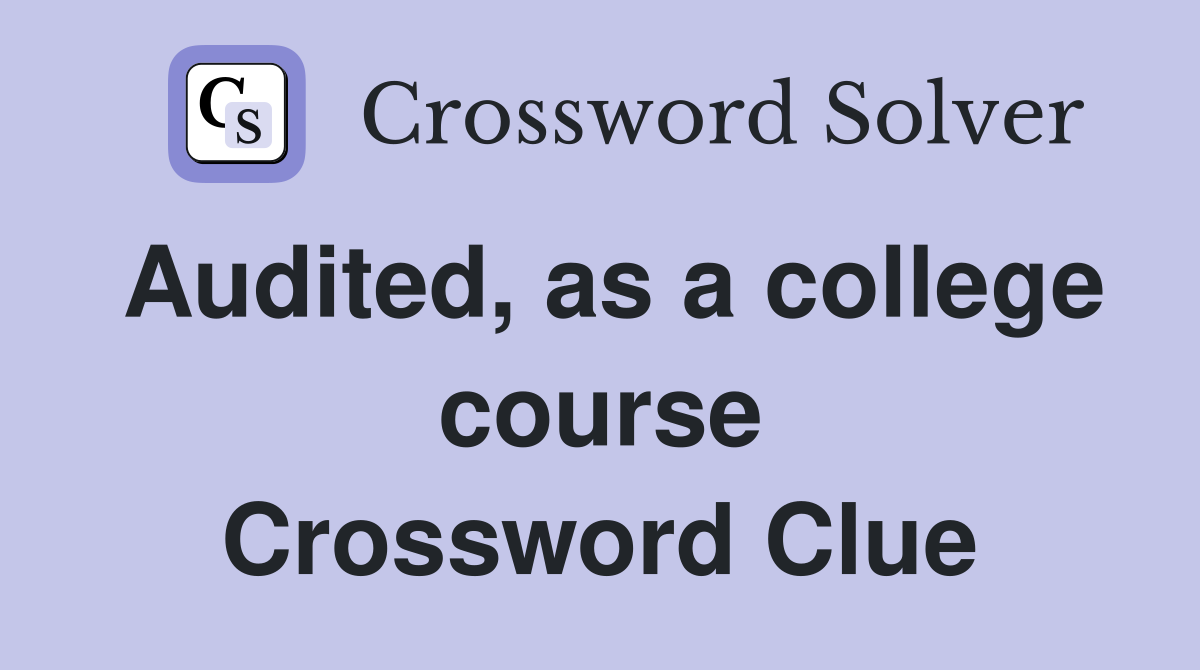 Audited, as a college course Crossword Clue