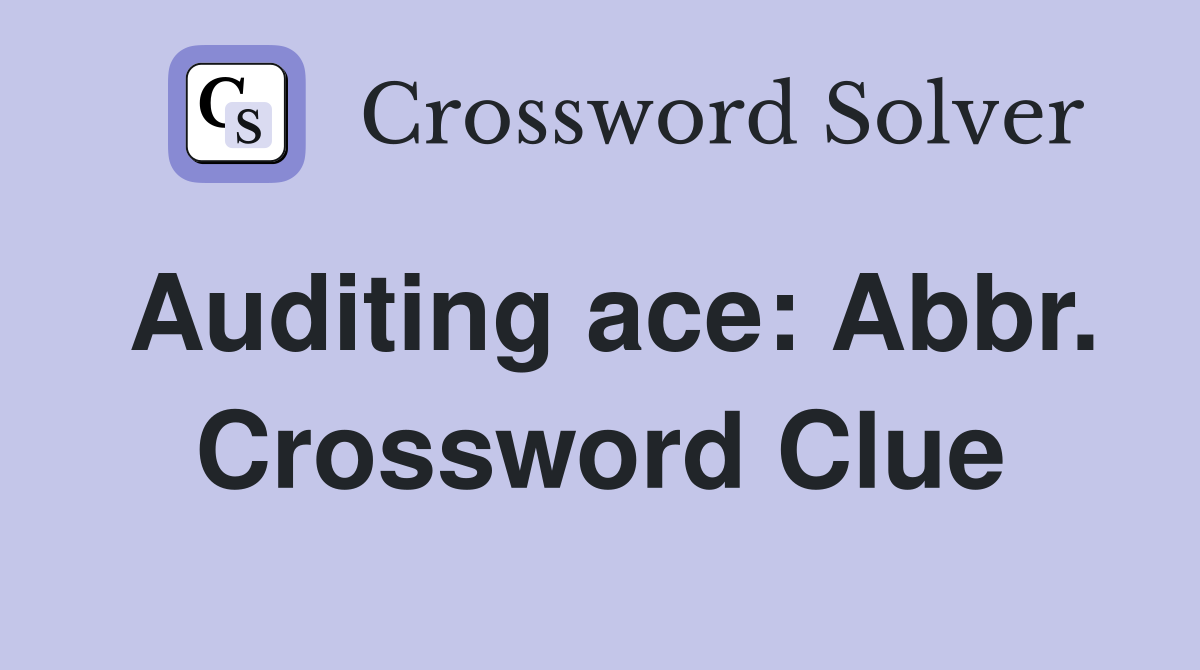 Auditing ace: Abbr. Crossword Clue