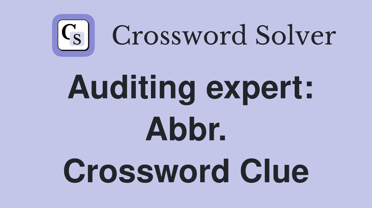 Auditing expert: Abbr. Crossword Clue