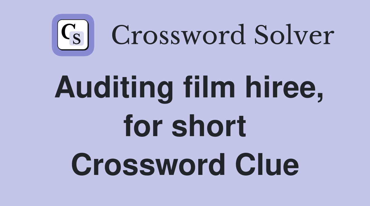 Auditing film hiree, for short Crossword Clue