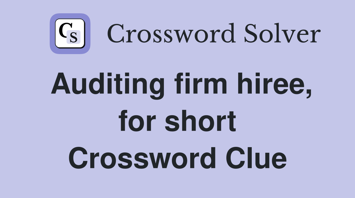 Auditing firm hiree, for short Crossword Clue