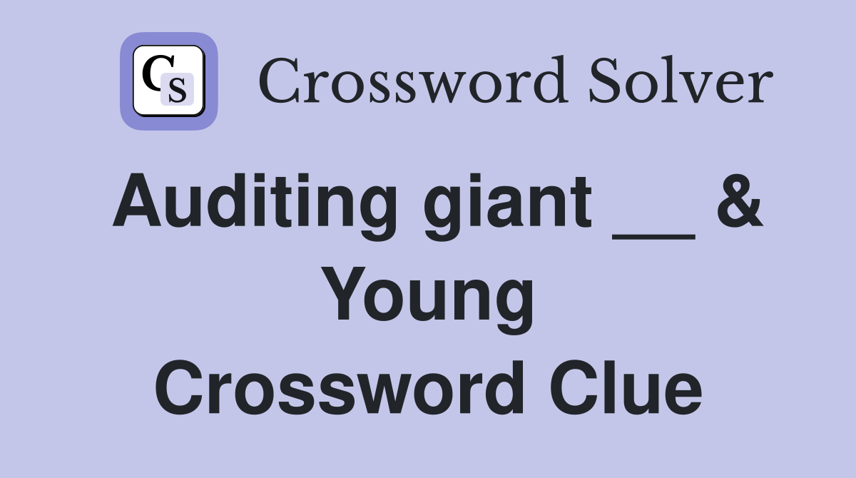 Auditing giant __ & Young Crossword Clue