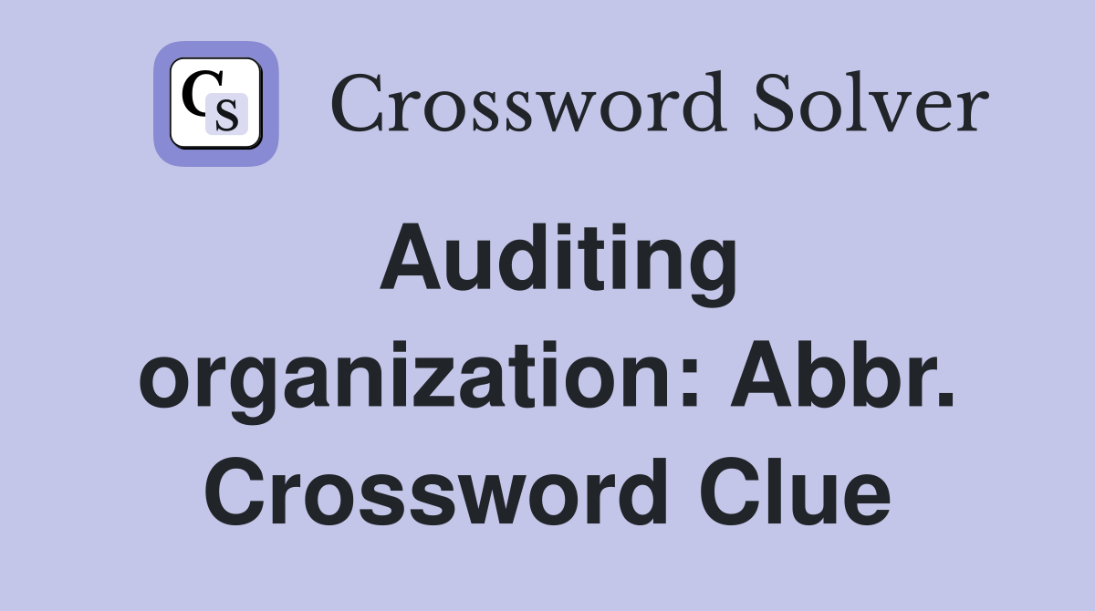 Auditing organization: Abbr. Crossword Clue