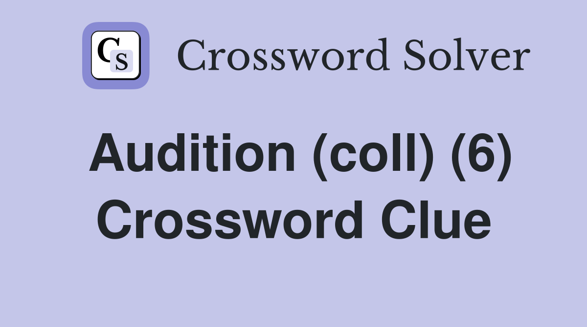 Audition (coll) (6) Crossword Clue