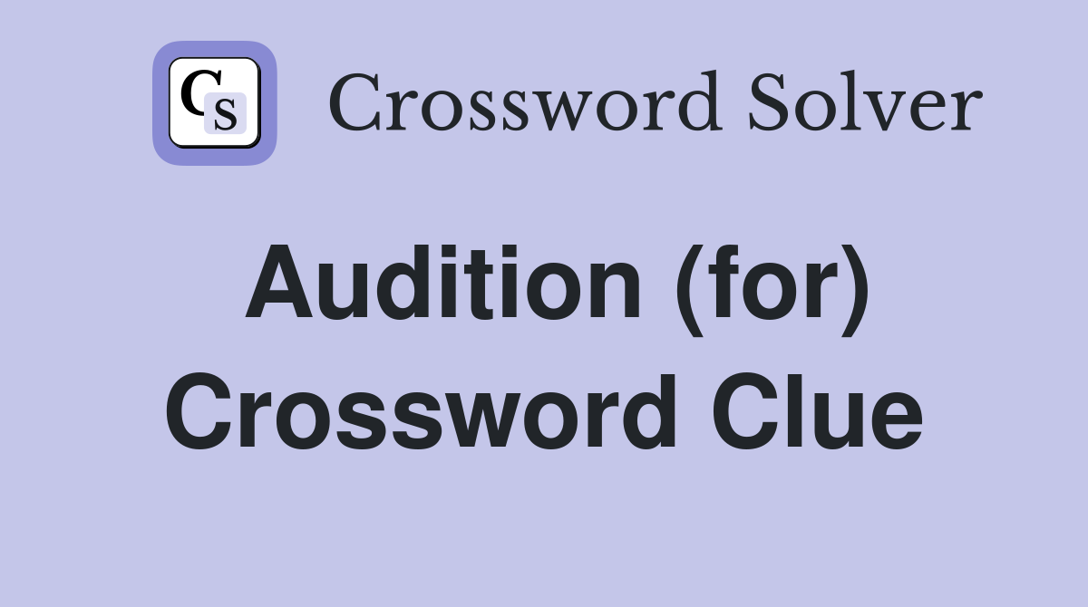Audition (for) Crossword Clue Answers Crossword Solver