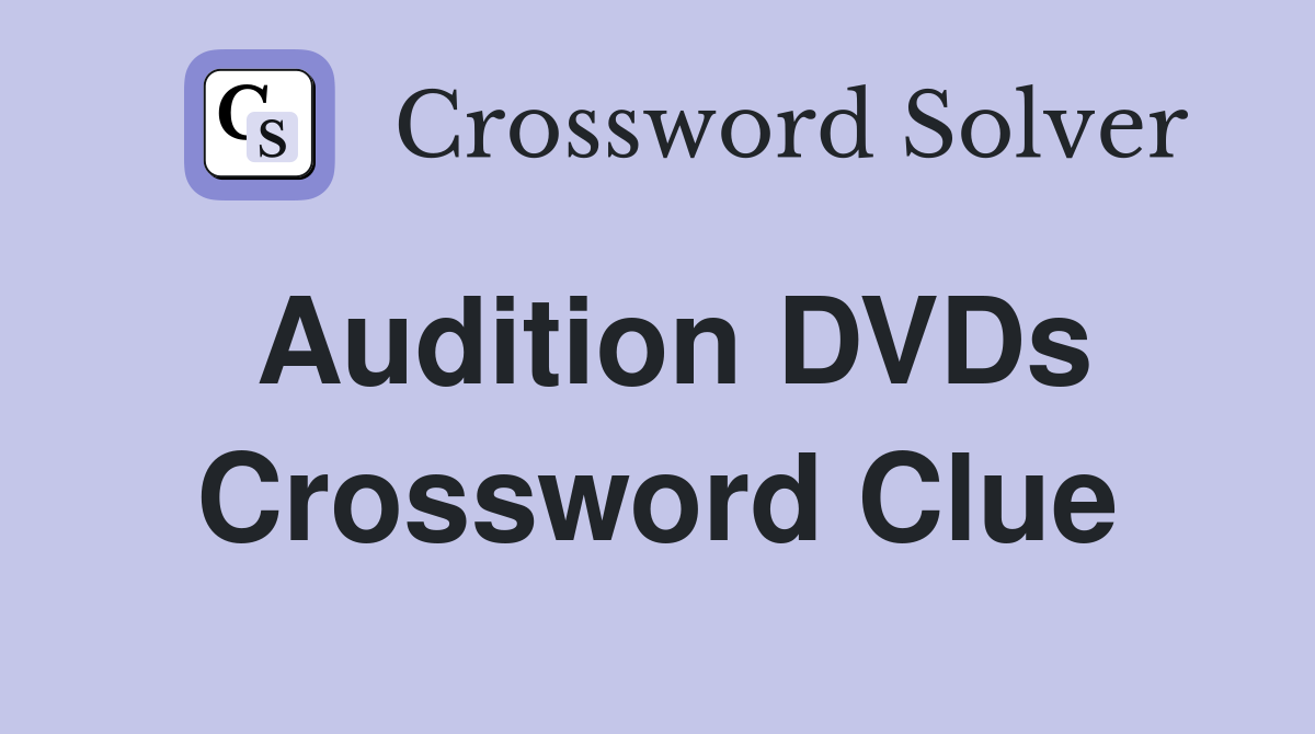 Audition DVDs Crossword Clue