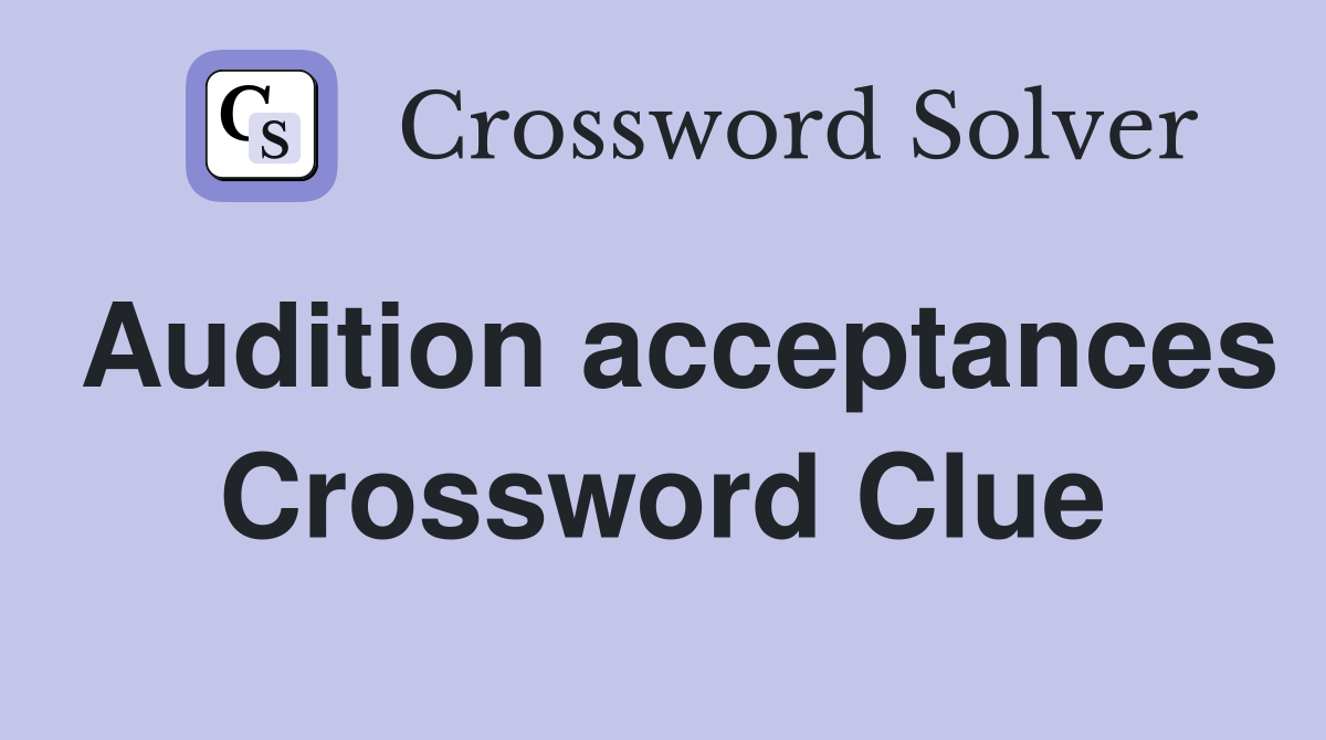 Audition acceptances Crossword Clue