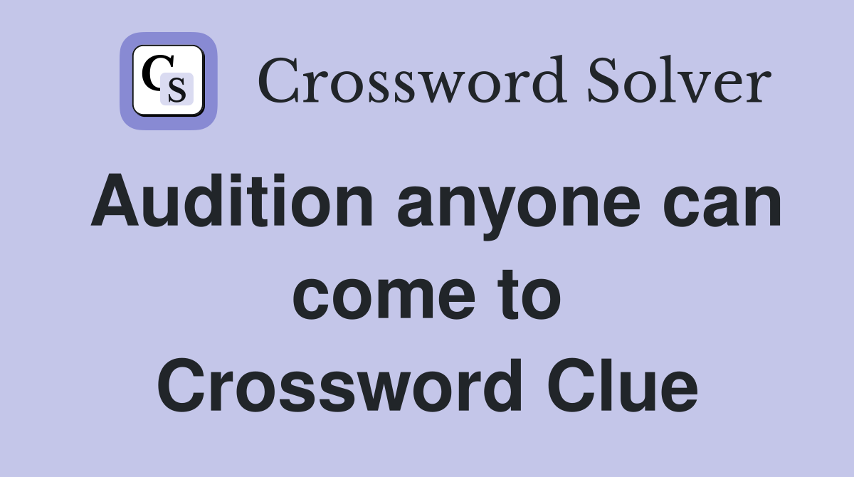 Audition anyone can come to Crossword Clue
