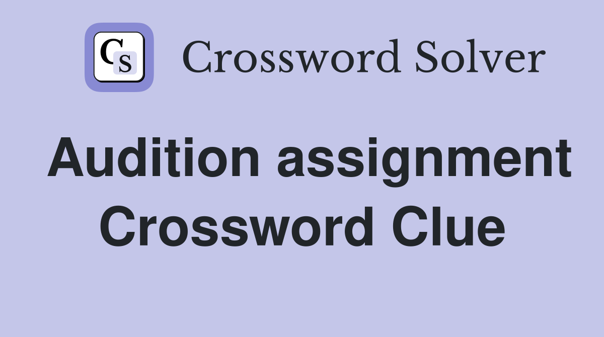Audition assignment Crossword Clue
