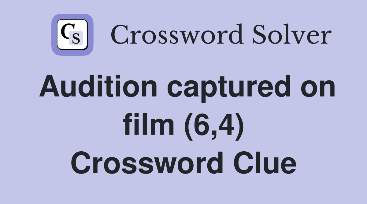 Audition captured on film (6,4) Crossword Clue