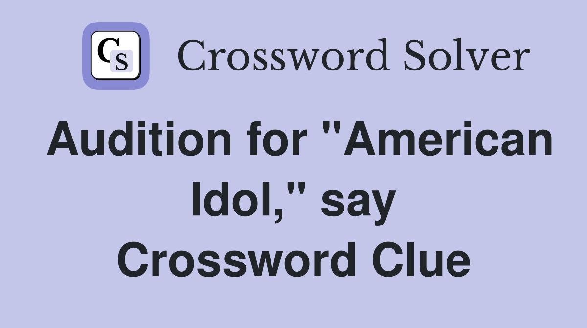 Audition for "American Idol," say Crossword Clue