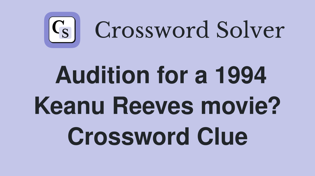 Audition for a 1994 Keanu Reeves movie? Crossword Clue
