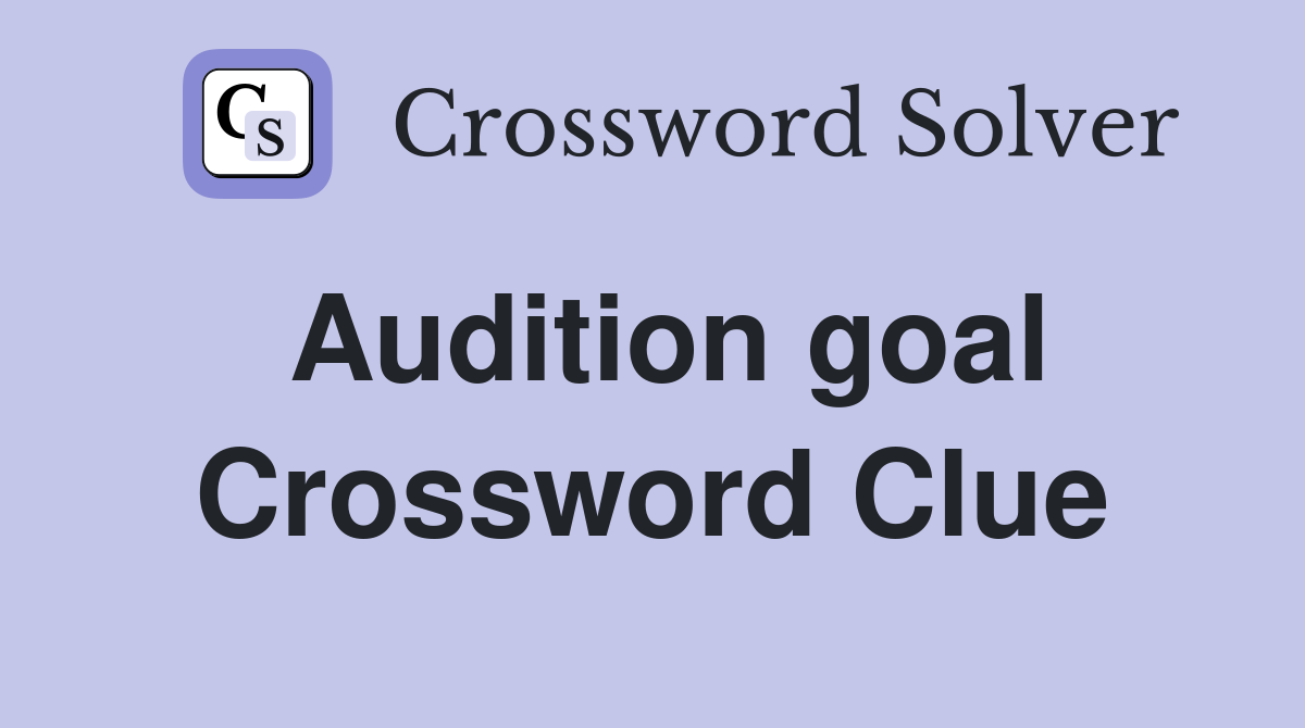 Audition goal Crossword Clue