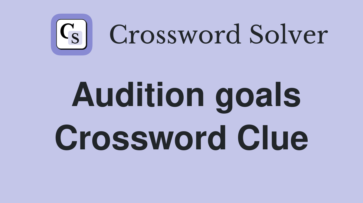 Audition goals Crossword Clue