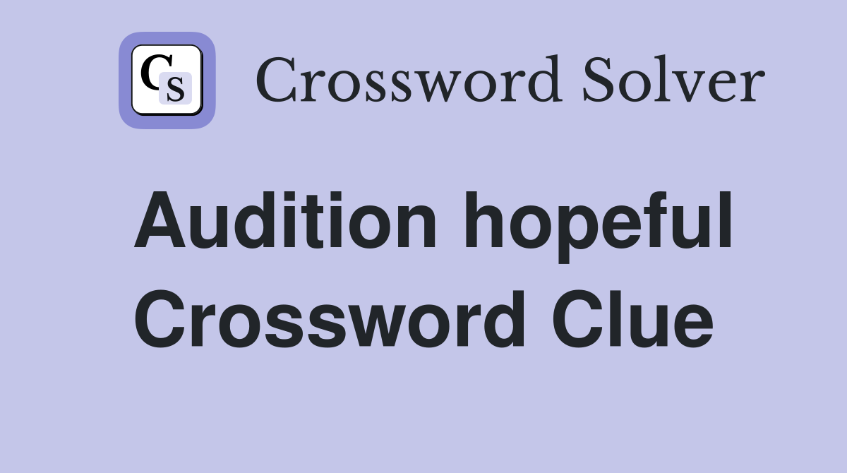 Audition hopeful Crossword Clue