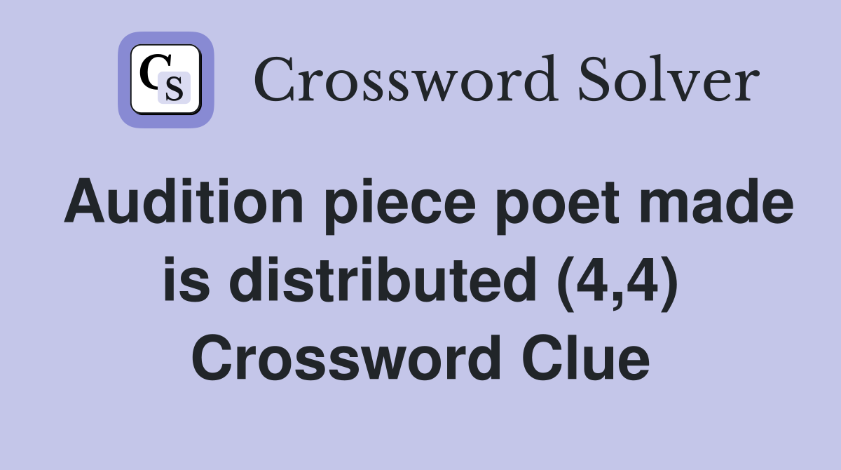 Audition piece poet made is distributed (4,4) Crossword Clue