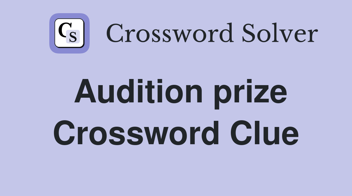 Audition prize Crossword Clue