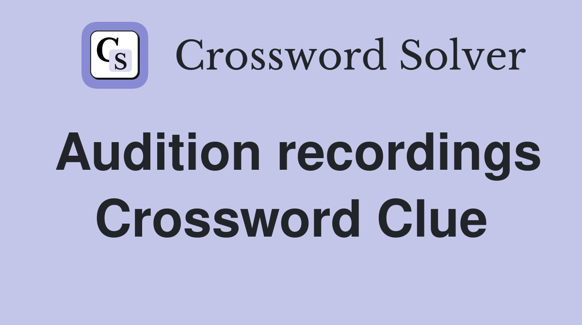 Audition recordings Crossword Clue