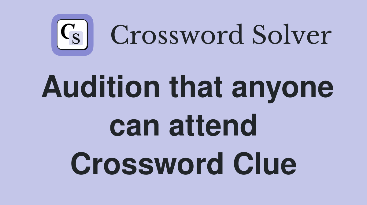 Audition that anyone can attend Crossword Clue