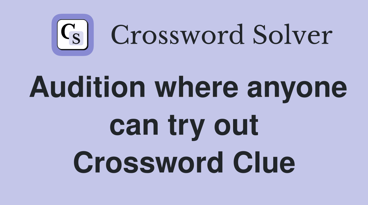 Audition where anyone can try out Crossword Clue