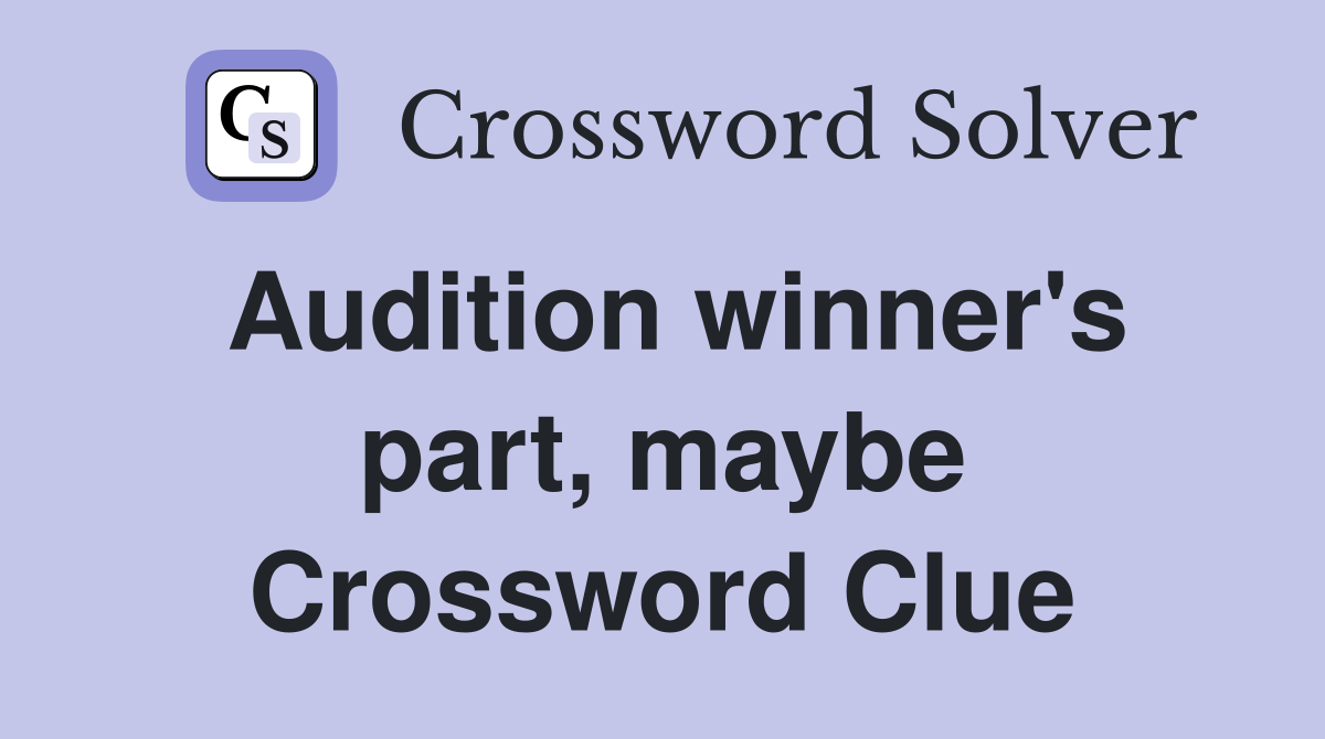 Audition winner's part, maybe Crossword Clue