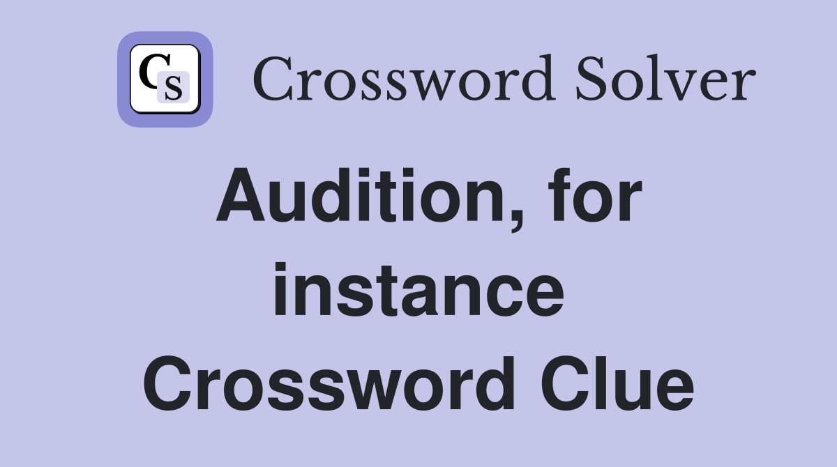 Audition, for instance Crossword Clue
