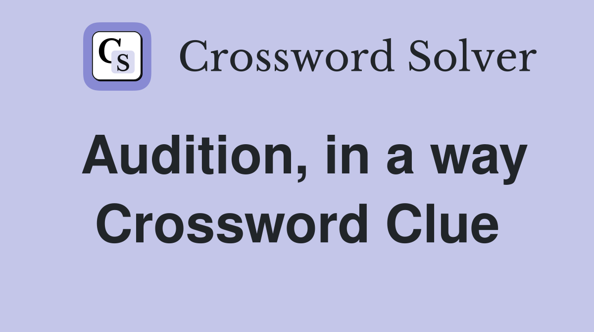 Audition, in a way Crossword Clue