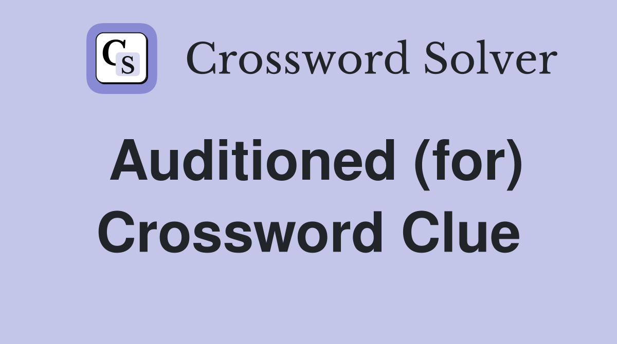 Auditioned (for) Crossword Clue