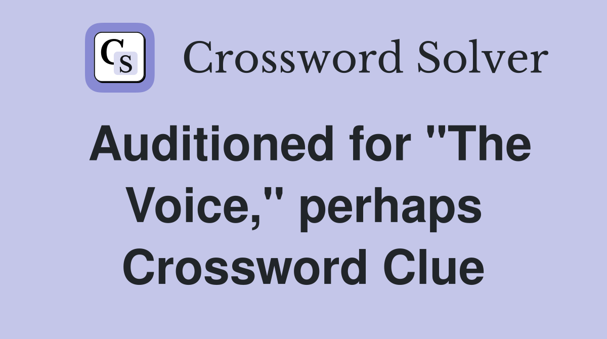 Auditioned for "The Voice," perhaps Crossword Clue