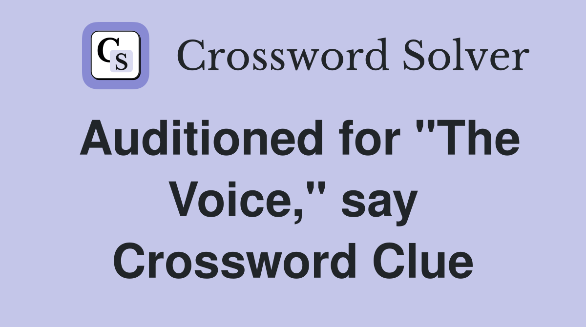 Auditioned for "The Voice," say Crossword Clue