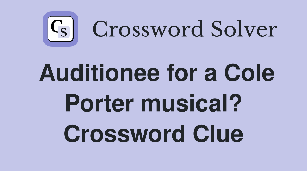 Auditionee for a Cole Porter musical? Crossword Clue