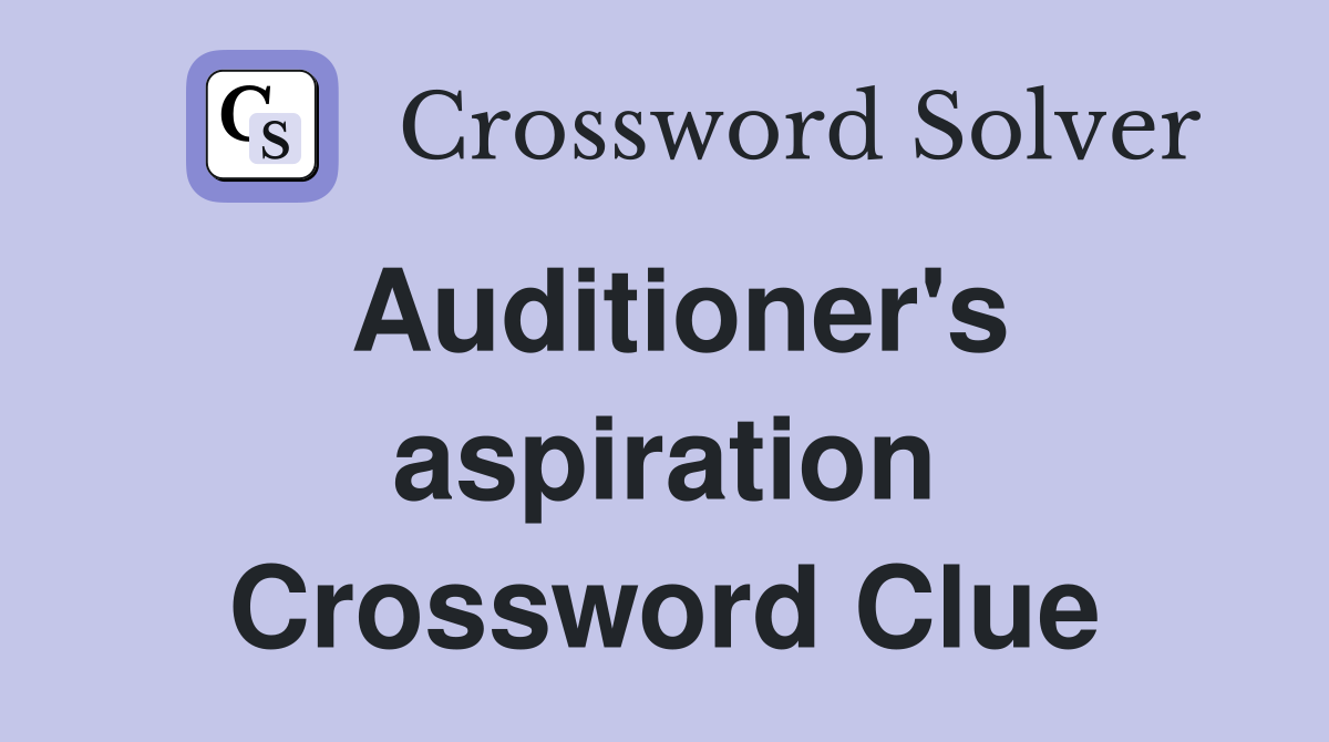 Auditioner's aspiration Crossword Clue