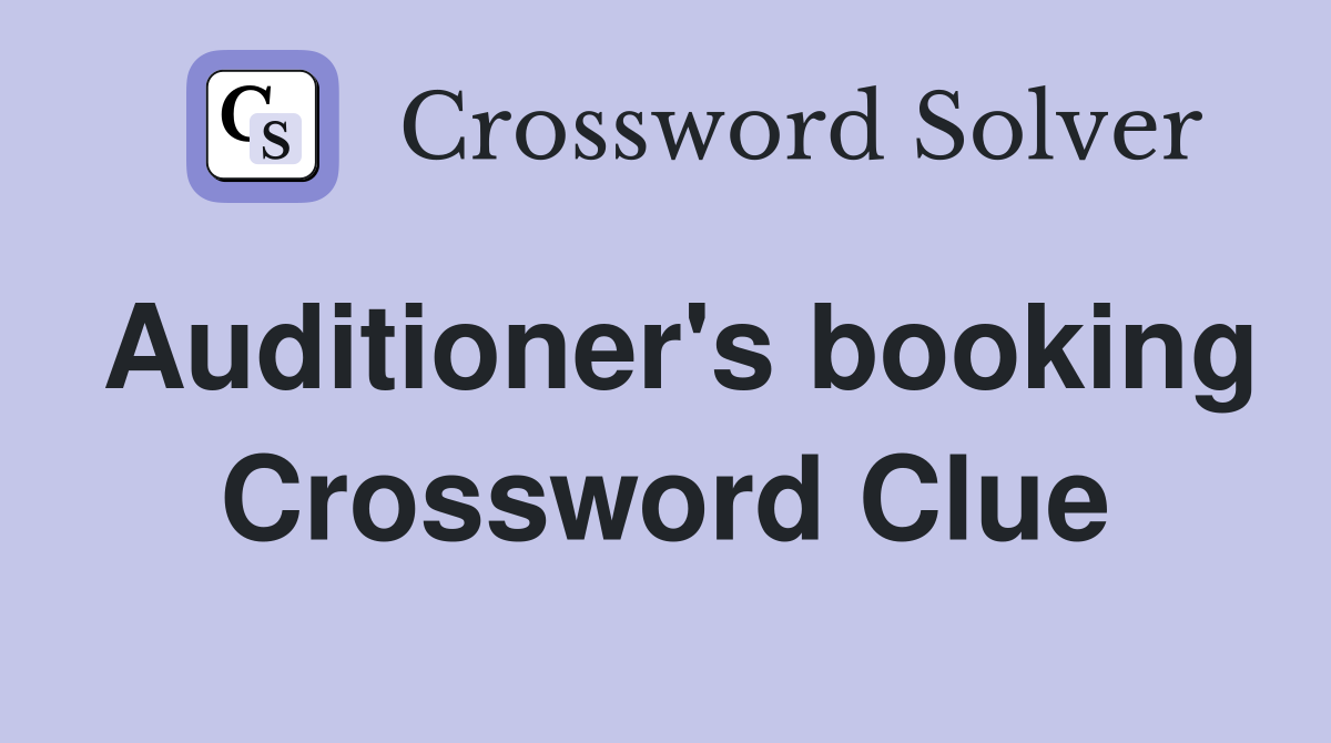 Auditioner's booking Crossword Clue