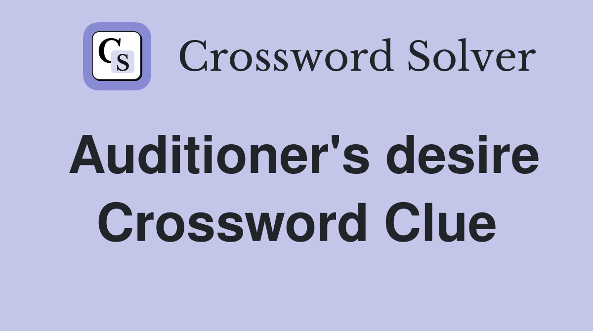 Auditioner's desire Crossword Clue
