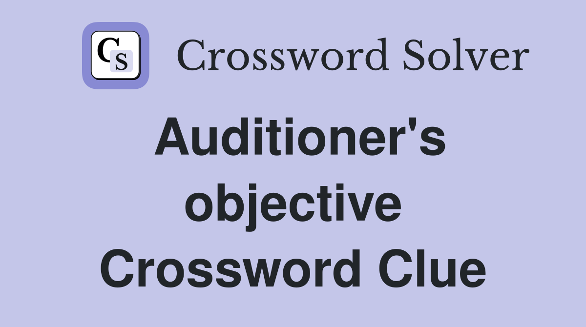 Auditioner's objective Crossword Clue