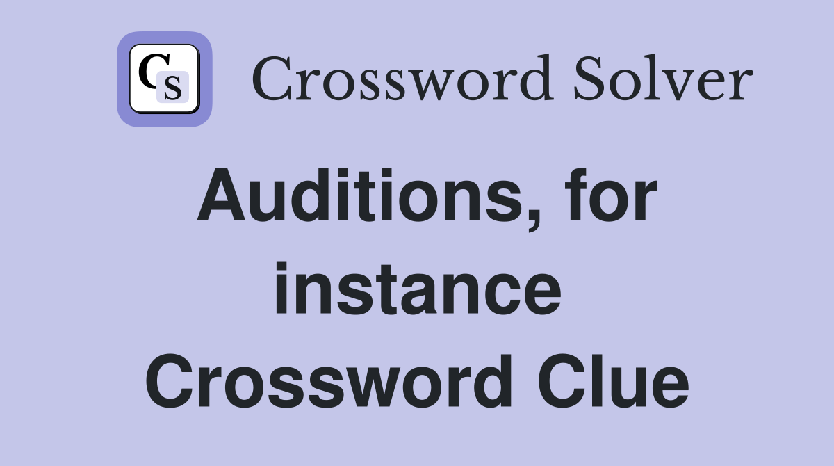 Auditions, for instance Crossword Clue