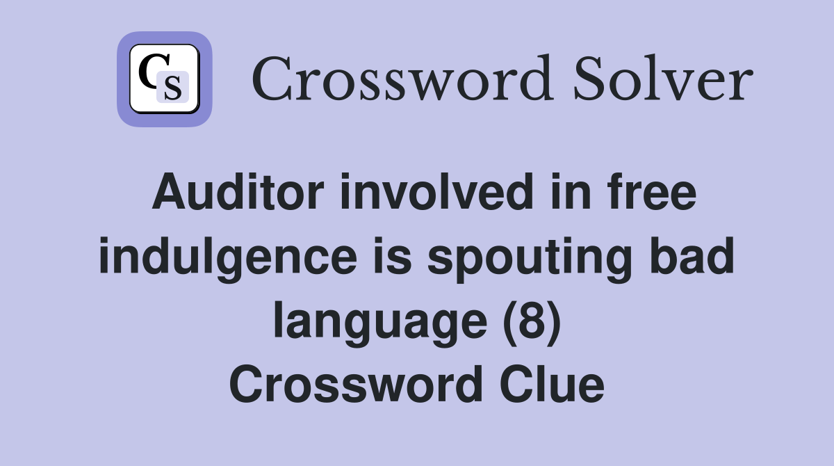 Auditor involved in free indulgence is spouting bad language (8) Crossword Clue