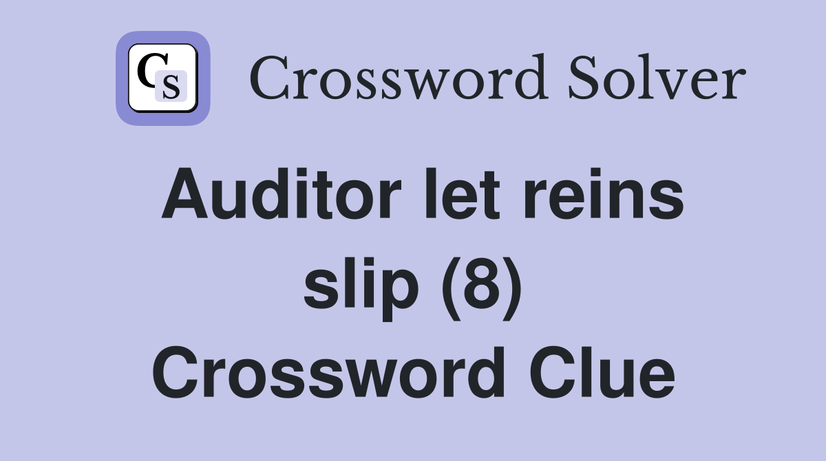 Auditor let reins slip (8) Crossword Clue