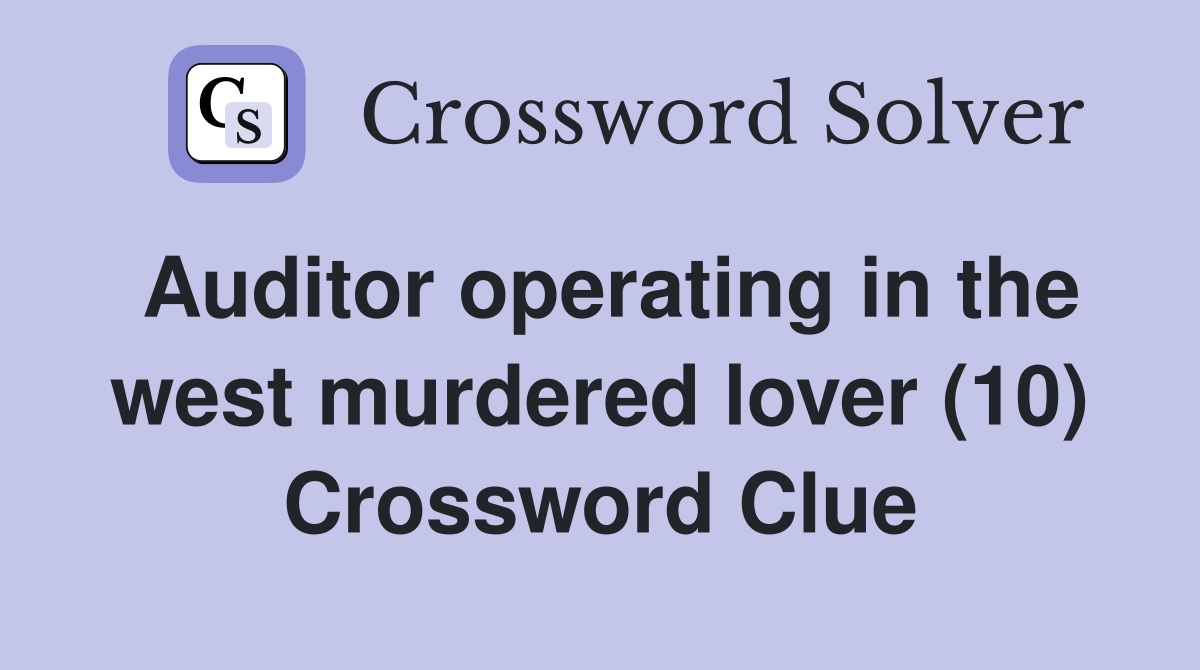 Auditor operating in the west murdered lover (10) Crossword Clue