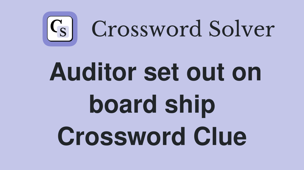 Auditor set out on board ship Crossword Clue