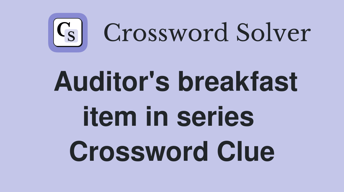 Auditor's breakfast item in series  Crossword Clue