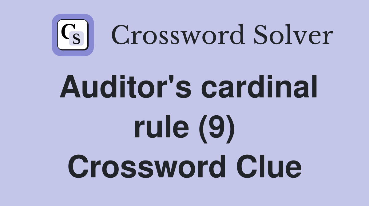 Auditor's cardinal rule (9) Crossword Clue